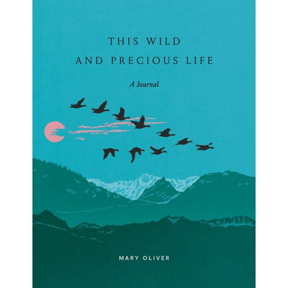 This Wild and Precious Life: A Journal -- Mary Oliver